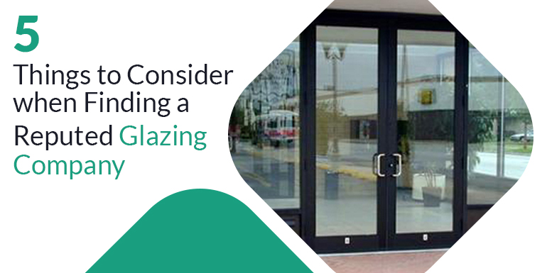 5 Things to Consider when Finding a Reputed Glazing Company