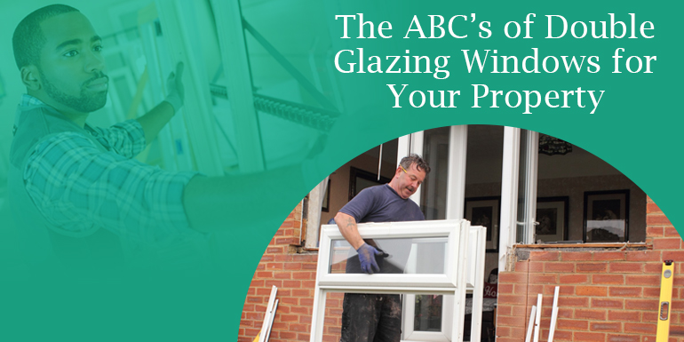 The ABC’s of Double Glazing Windows for Your Property